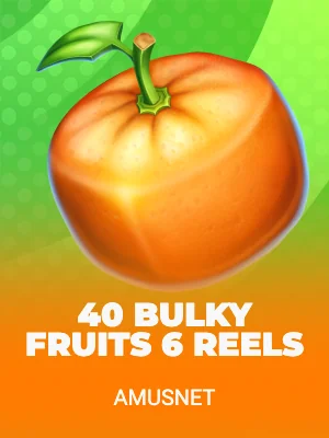40 Bulky Fruits 6 Reels