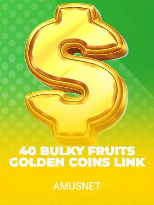 40 Bulky Fruits Golden Coins Link